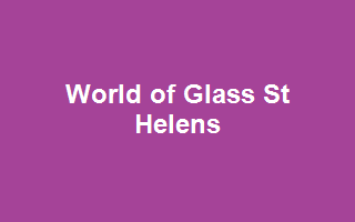 World of Glass St Helens